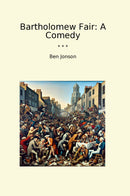 Bartholomew Fair: A Comedy