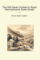 The Old Glade (Forbes's) Road (Pennsylvania State Road)