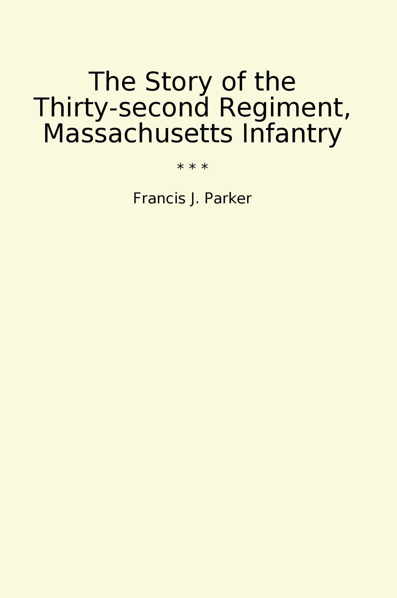 The Story of the Thirty-second Regiment, Massachusetts Infantry