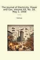 The Journal of Electricity, Power and Gas, Volume XX, No. 18, May 2, 1908