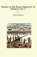 History of the Royal Regiment of Artillery, Vol. 1