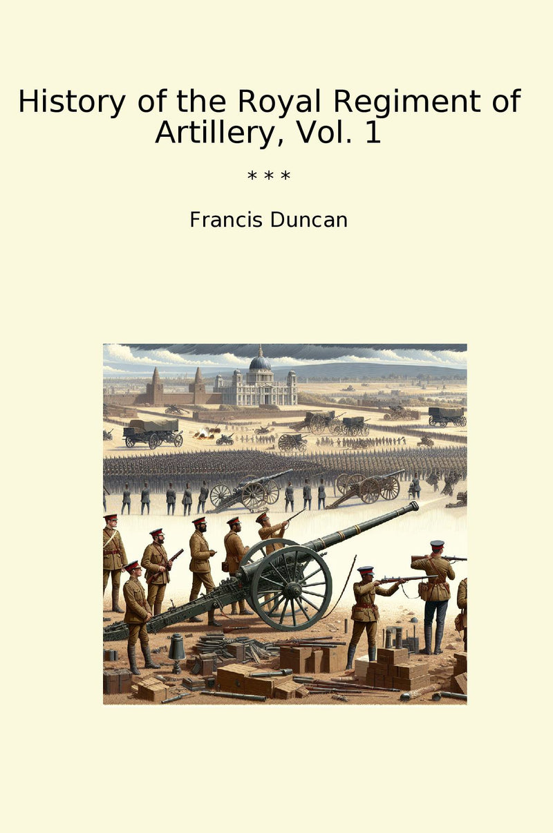 History of the Royal Regiment of Artillery, Vol. 1