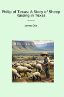 Philip of Texas: A Story of Sheep Raising in Texas