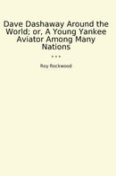 Dave Dashaway Around the World; or, A Young Yankee Aviator Among Many Nations