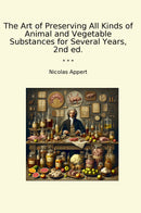 The Art of Preserving All Kinds of Animal and Vegetable Substances for Several Years, 2nd ed.