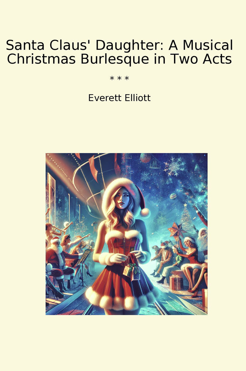Santa Claus' Daughter: A Musical Christmas Burlesque in Two Acts