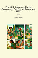 The Girl Scouts at Camp Comalong; Or, Peg of Tamarack Hills