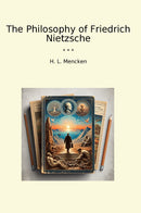 The Philosophy of Friedrich Nietzsche