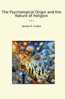 The Psychological Origin and the Nature of Religion
