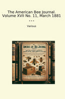 The American Bee Journal. Volume XVII No. 11, March 1881