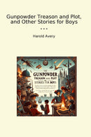 Gunpowder Treason and Plot, and Other Stories for Boys