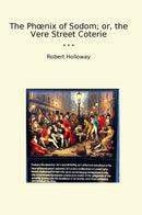 The Phœnix of Sodom; or, the Vere Street Coterie
