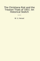 The Christiana Riot and the Treason Trials of 1851: An Historical Sketch