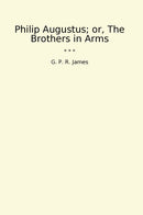 Philip Augustus; or, The Brothers in Arms