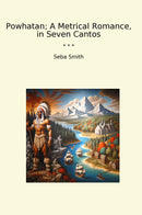 Powhatan; A Metrical Romance, in Seven Cantos