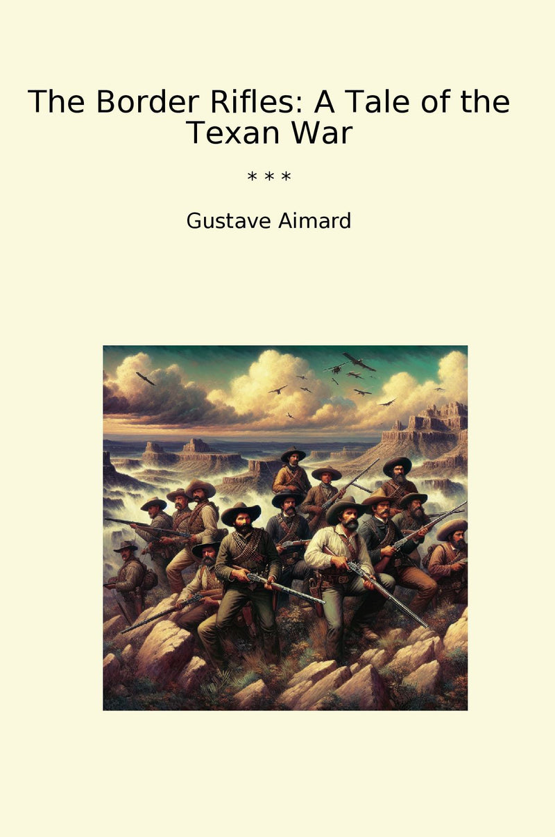 The Border Rifles: A Tale of the Texan War