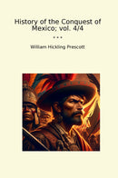 History of the Conquest of Mexico; vol. 4/4