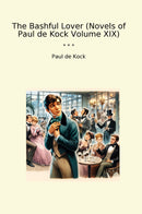 The Bashful Lover (Novels of Paul de Kock Volume XIX)