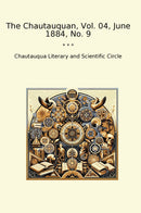 The Chautauquan, Vol. 04, June 1884, No. 9