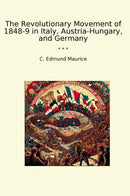 The Revolutionary Movement of 1848-9 in Italy, Austria-Hungary, and Germany