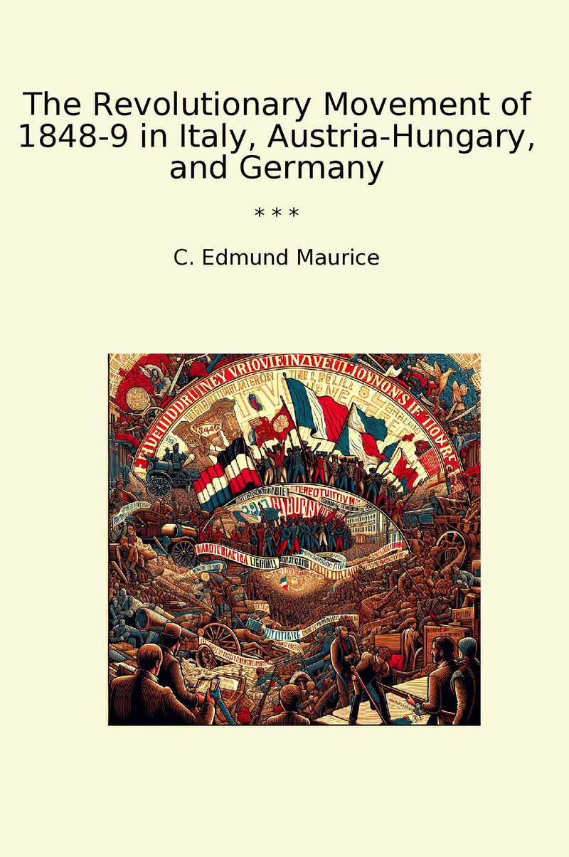 The Revolutionary Movement of 1848-9 in Italy, Austria-Hungary, and Germany