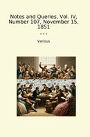 Notes and Queries, Vol. IV, Number 107, November 15, 1851