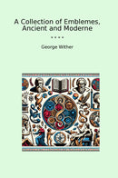 A Collection of Emblemes, Ancient and Moderne