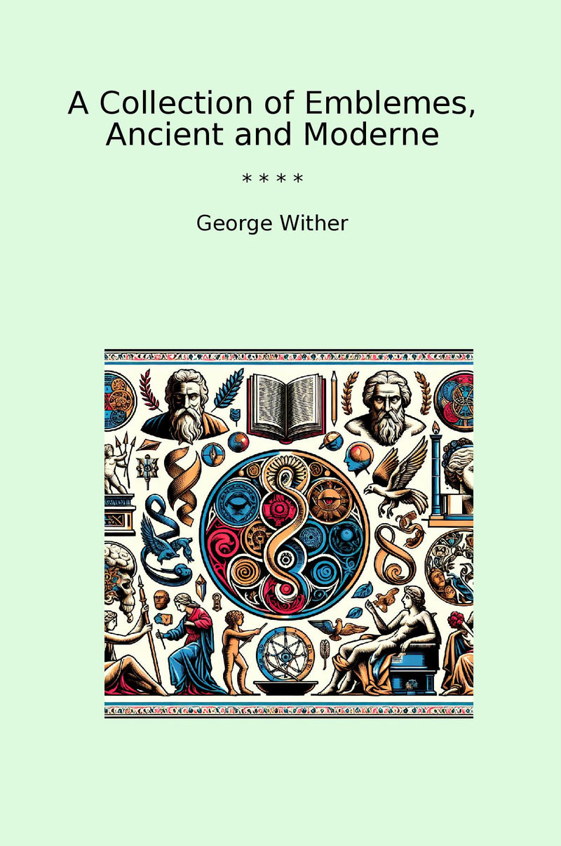 A Collection of Emblemes, Ancient and Moderne