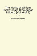 The Works of William Shakespeare [Cambridge Edition] [Vol. 6 of 9]