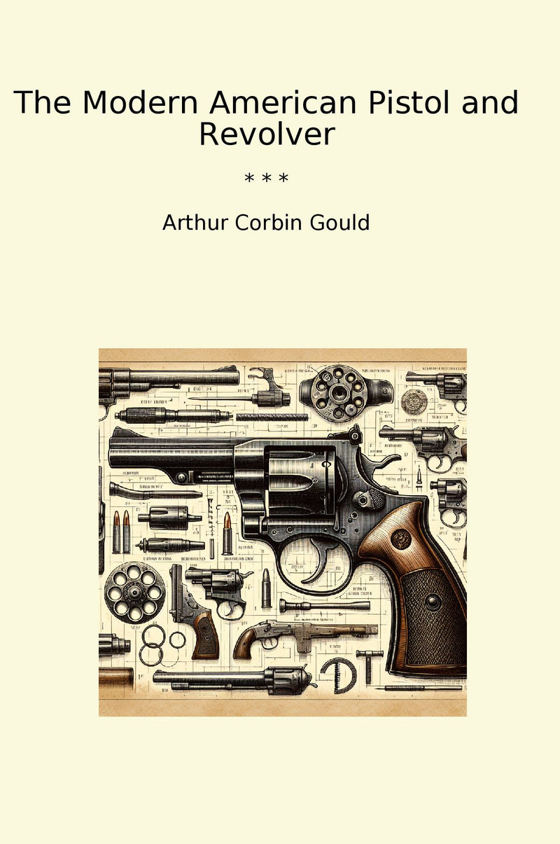 The Modern American Pistol and Revolver