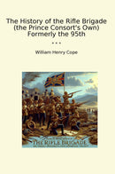 The History of the Rifle Brigade (the Prince Consort's Own) Formerly the 95th