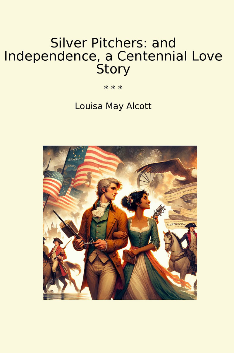Silver Pitchers: and Independence, a Centennial Love Story