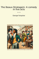 The Beaux-Stratagem: A comedy in five acts