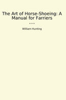 The Art of Horse-Shoeing: A Manual for Farriers
