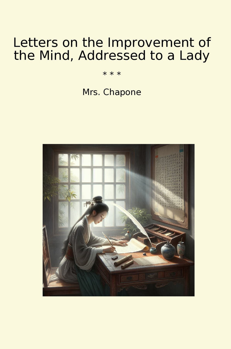Letters on the Improvement of the Mind, Addressed to a Lady