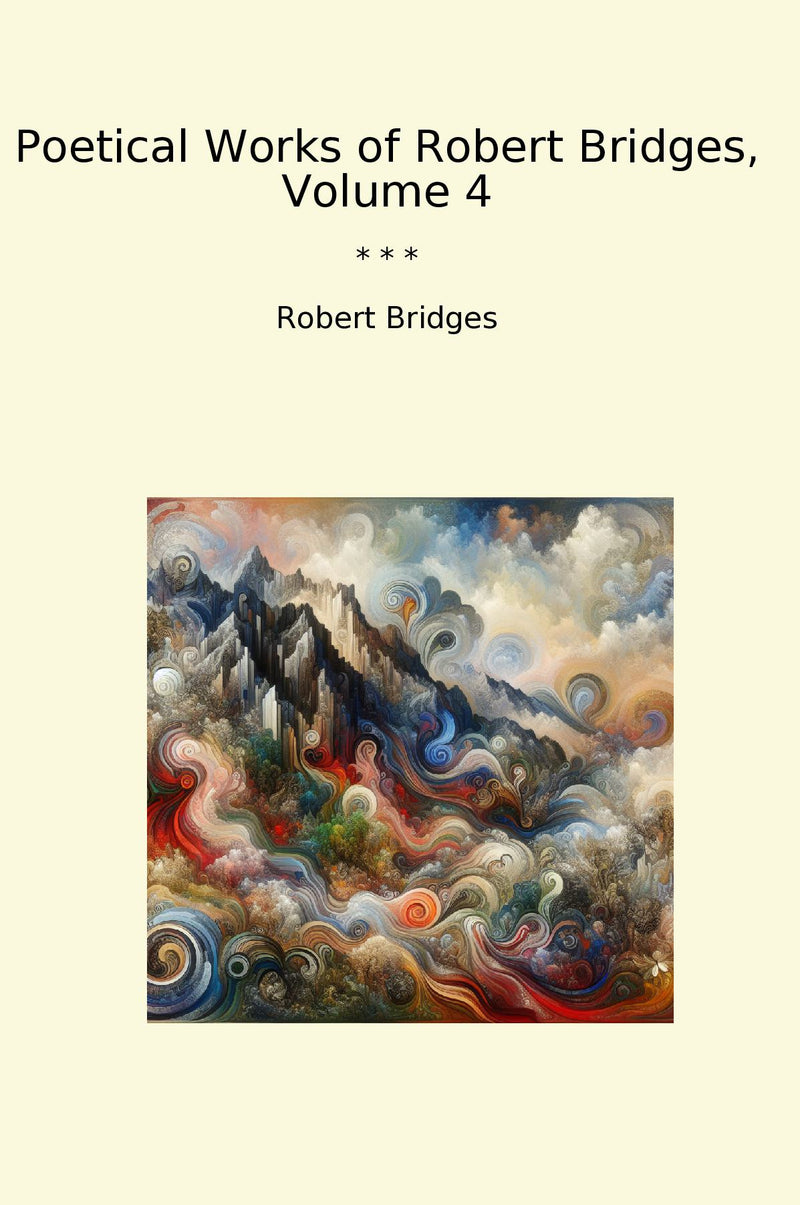 Poetical Works of Robert Bridges, Volume 4