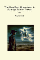 The Headless Horseman: A Strange Tale of Texas