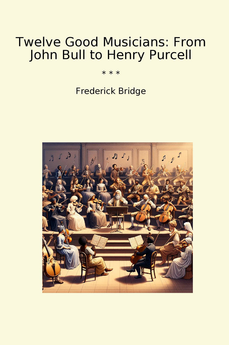 Twelve Good Musicians: From John Bull to Henry Purcell