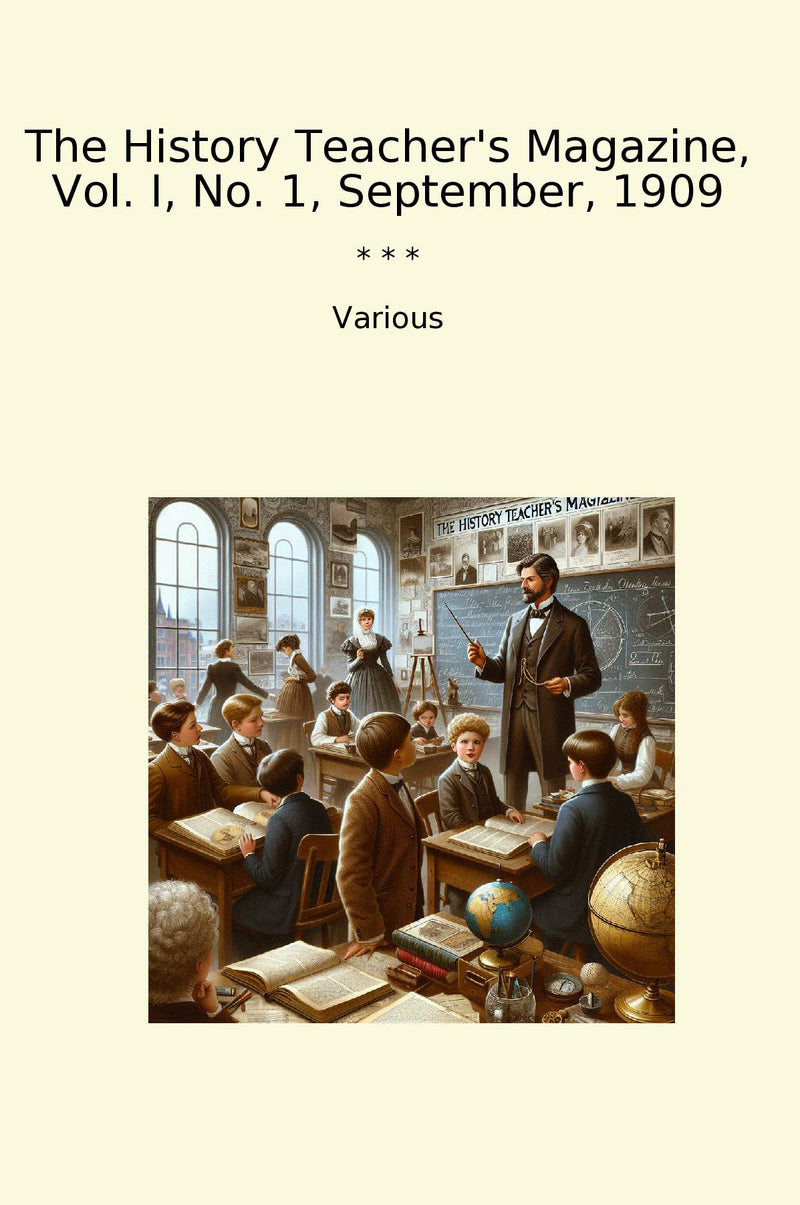 The History Teacher's Magazine, Vol. I, No. 1, September, 1909