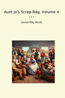 Aunt Jo's Scrap-Bag, Volume 4