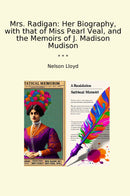 Mrs. Radigan: Her Biography, with that of Miss Pearl Veal, and the Memoirs of J. Madison Mudison