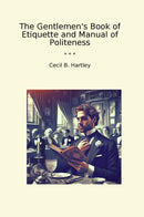 The Gentlemen's Book of Etiquette and Manual of Politeness