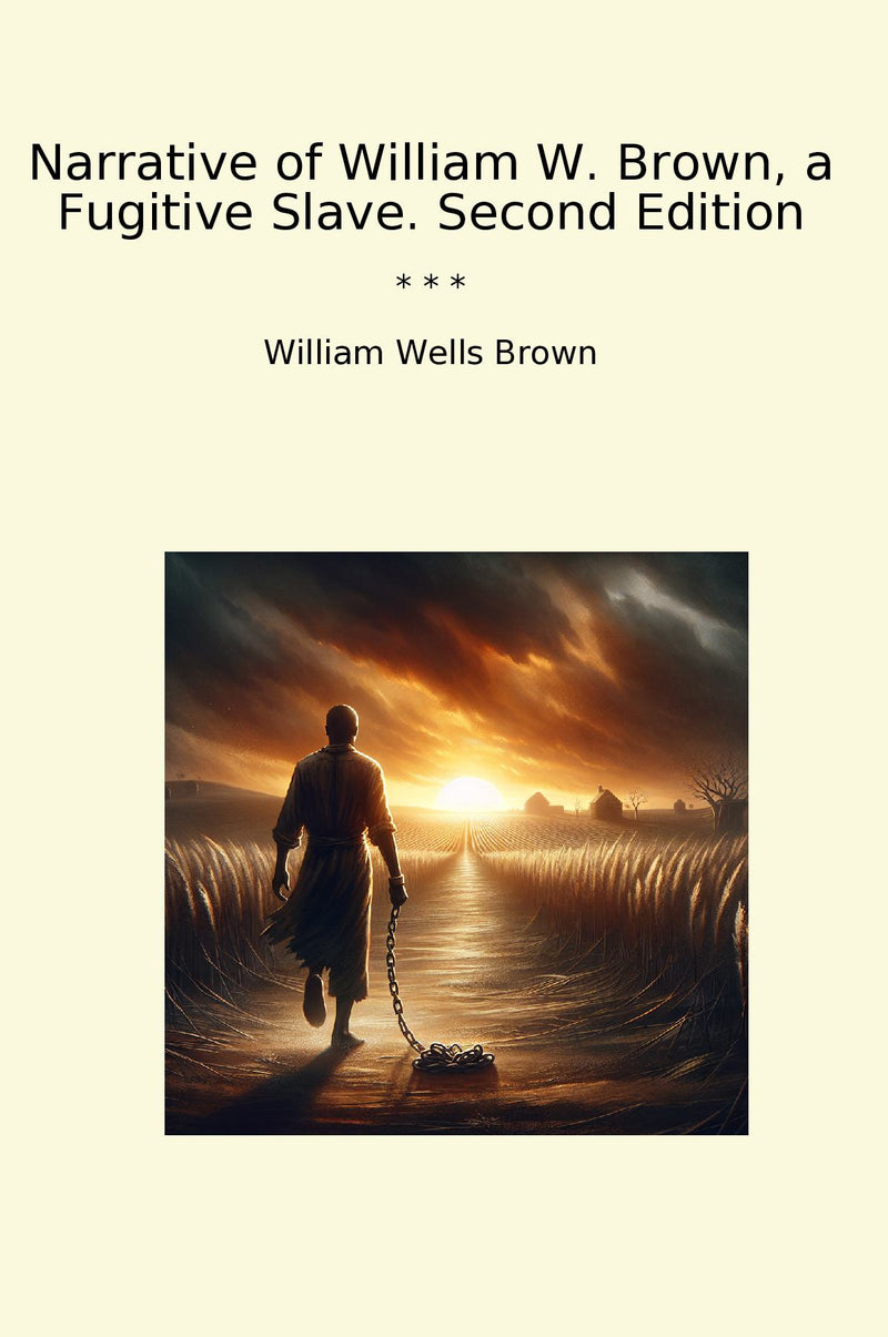 Narrative of William W. Brown, a Fugitive Slave. Second Edition