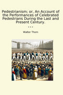 Pedestrianism; or, An Account of the Performances of Celebrated Pedestrians During the Last and Present Century.