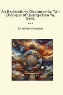 An Explanatory Discourse by Tan Chet-qua of Quang-chew-fu, Gent.