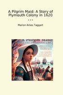 A Pilgrim Maid: A Story of Plymouth Colony in 1620
