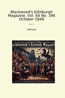 Blackwood's Edinburgh Magazine, Vol. 64 No. 396 October 1848