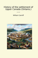 History of the settlement of Upper Canada (Ontario,)