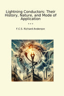 Lightning Conductors: Their History, Nature, and Mode of Application