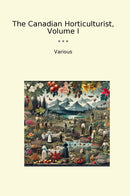 The Canadian Horticulturist, Volume I